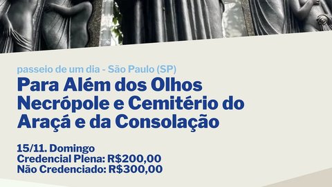 Para Além dos Olhos – Necrópole e Cemitério do Araçá e da Consolação